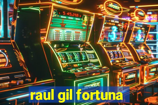 raul gil fortuna